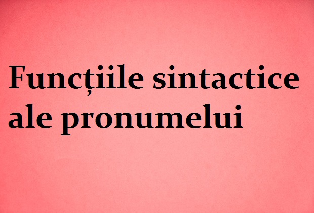 Funcțiile sintactice ale pronumelui personal Funcțiile sintactice ale pronumelui personal