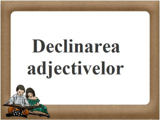 Declinarea adjectivelor. Exemple de adjective declinate - ePedia